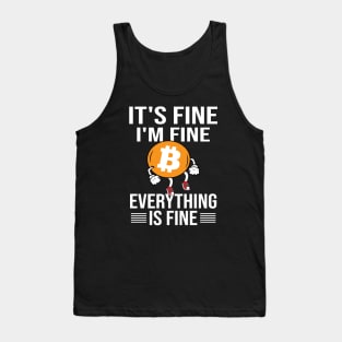 It's Fine i'm fine everything is fine Bitcoin cryptocurrency Investor design Tank Top